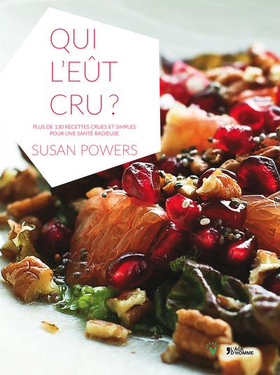 Qui l'eût cru : 130 recettes pour une santé radieuse
