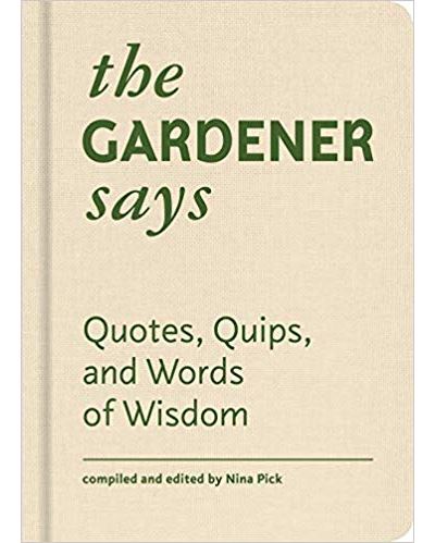 GARDENER SAYS QUOTES QUIPS AND WORDS OF WISDOM