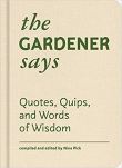 The Gardener Says Quotes, Quips, and Words of Wisdom