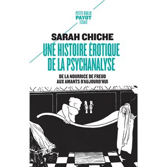 Une Histoire Erotique De La Psychanalyse De La Nourrice De Freud Aux Amants D Aujourd Hui Poche Sarah Chiche Achat Livre Fnac