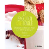La révolution crue continue - l'alimentation vivante, en 150 recettes naturelles et gourmandes