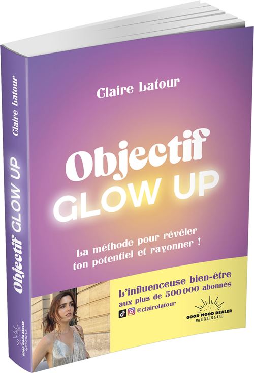 Objectif Glow Up - broché - Claire Latour, Livre tous les livres à la Fnac