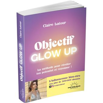 Objectif Glow Up - broché - Claire Latour, Livre tous les livres à la Fnac