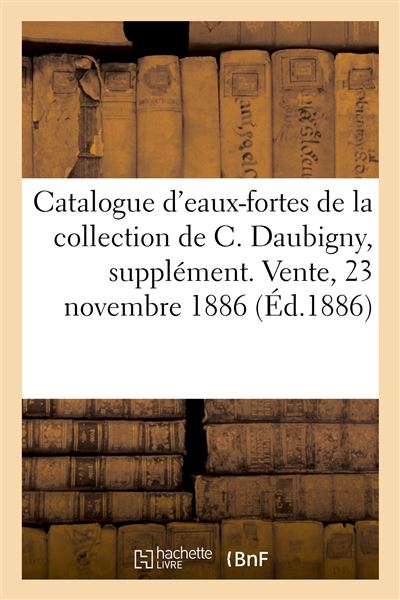 Catalogue d'eaux-fortes et gravures sur verres de la collection de C. Daubigny, supplément
