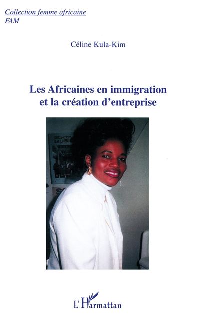 Les Africaines en immigration et la création d'entreprise - Céline Kula-Kim - broché