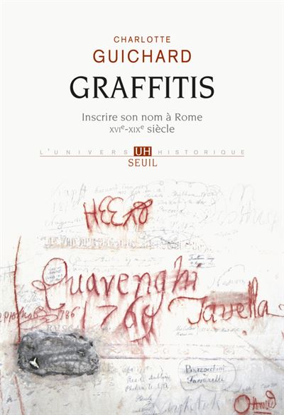 Graffitis. Inscrire son nom à Rome (XVIe-XIXe siècle)
