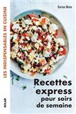 Recettes express pour soirs de semaine - Les indispensables en cuisine