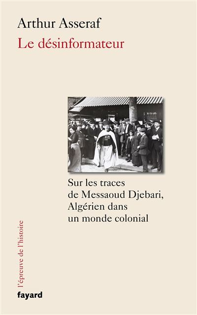 Le desinformateur sur les traces de messaoud djebari un alge - Arthur Asseraf - broché
