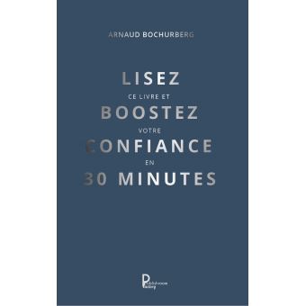 Lisez ce livre et boostez votre confiance en 30 minutes