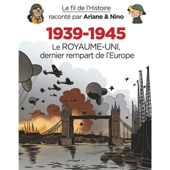 Le fil de l'Histoire raconté par Ariane & Nino - 1939-1945 - Le Royaume-Uni dernier rempart de l'Eur