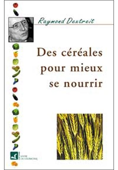 Céréales pour mieux se nourrir - Raymond Dextreit - broché