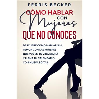 Cómo Hablar con Mujeres que no Conoces: Descubre cómo hablar sin temor con  las mujeres que ves en tu vida diaria y llena tu calendario con nuevas  citas - ebook (ePub) -