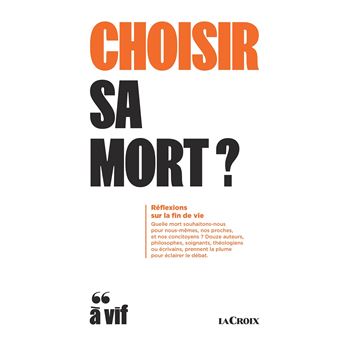 Choisir sa mort ? Réflexions sur la fin de vie