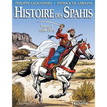 Histoire des Spahis tome 1 1834-1918
