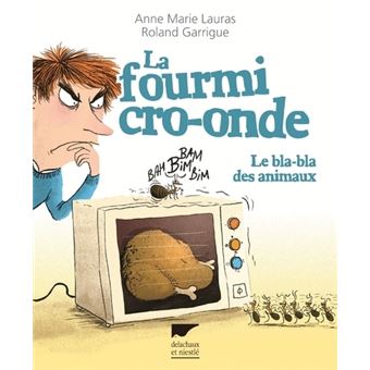 La Fourmi cro-onde. Le Bla-bla des animaux