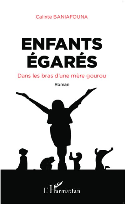 Enfants égarés. Dans les bras d'une mère gourou - Calixte Baniafouna - broché