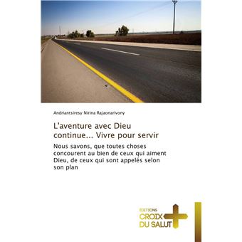 L'aventure avec dieu continue... vivre pour servir
