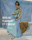 Berlioz, Flaubert et l'Orient