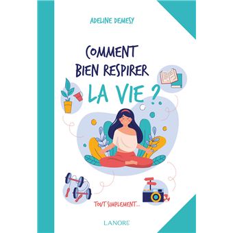 Comment bien respirer la vie ?