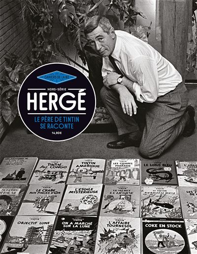 Les Cahiers de la BD hors-série - Hergé. Le père de Tintin se raconte