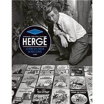 Hergé. Le père de Tintin se raconte