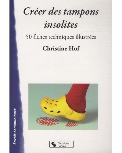 Créer des tampons insolites 50 fiches techniques illustrées