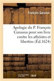 Apologie du P. François Garassus, pour son livre contre les athéistes et libertins de nostre siècle
