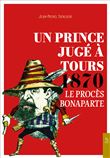 Un Prince jugé à Tours 1870 - Le procès Bonaparte