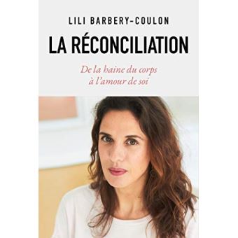 La Reconciliation De La Haine Du Corps A L Amour De Soi Broche Lili Barbery Coulon Achat Livre Fnac