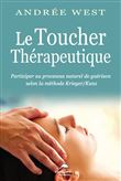 Le Toucher thérapeutique - Participer au processus naturel de guérison selon la méthode Krieger/Kunz
