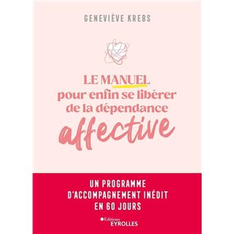 Le manuel pour enfin se libérer de la dépendance affective