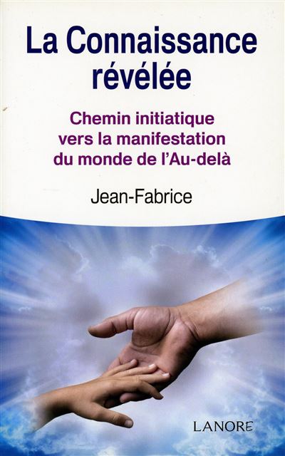 La connaissance révélée - Chemin initiatique vers la manifestation du monde de l'Au-delà -  Jean-Fabrice - broché
