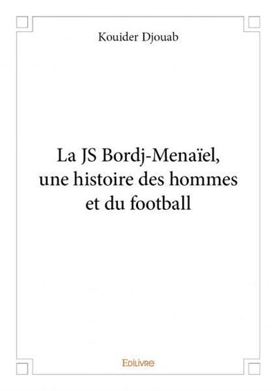 La js bordj menaïel, une histoire des hommes et du football broché