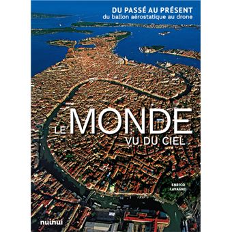 Le Monde vu du ciel - Du passé au présent, du ballon aérostatique au drone