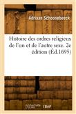 Histoire des ordres religieux de l'un et de l'autre sexe. 2e édition