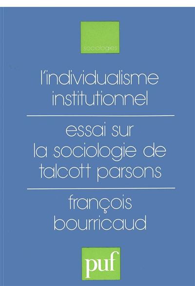 L'individualisme institutionnel. Essai sur la sociologie de Talcott Parsons - François Bourricaud - (donnée non spécifiée)