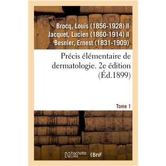 Précis élémentaire de dermatologie. Tome 1. 2e édition