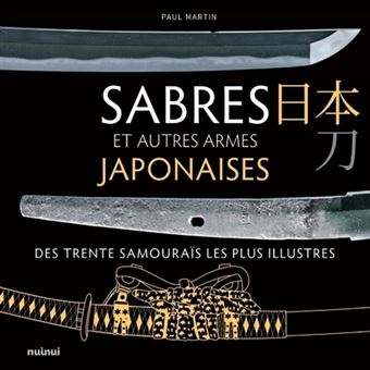 Sabres et autres armes japonaises des trente samouraïs les plus illustres