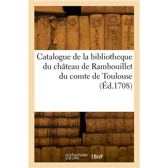 Catalogue de la bibliotheque du château de Rambouillet du comte de Toulouse