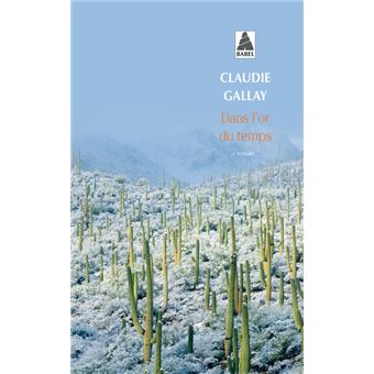 Dans L Or Du Temps Babel Tome 874 Poche Claudie Gallay Achat Livre Fnac