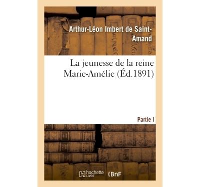 La jeunesse de la reine MarieAmélie broché Arthur Léon Imbert de