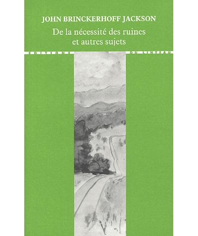 De la nécessité des ruines et autres sujets