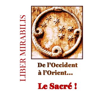 Liber Mirabilis, De l'Occident à l'Orient... Le Sacré !