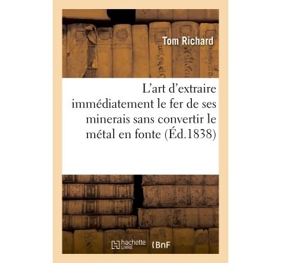 Études sur l'art d'extraire immédiatement le fer de ses minerais sans convertir le métal en fonte