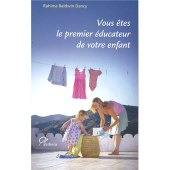 Vous êtes le premier éducateur de votre enfant
