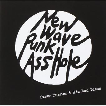Turner, Steve & His Bad Ideas-New Wave Punk Asshole - 1