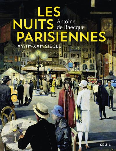 Les Nuits parisiennes. XVIIIe-XXIe siècle - Antoine de Baecque - broché