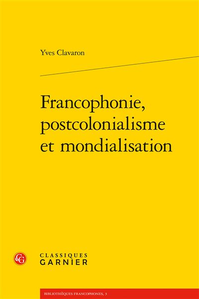 Francophonie, postcolonialisme et mondialisation - Yves Clavaron - broché
