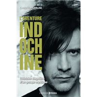 L'aventure Indochine - l'histoire singulière d'un groupe mythique