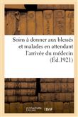 Soins à donner aux blessés et malades en attendant l'arrivée du médecin